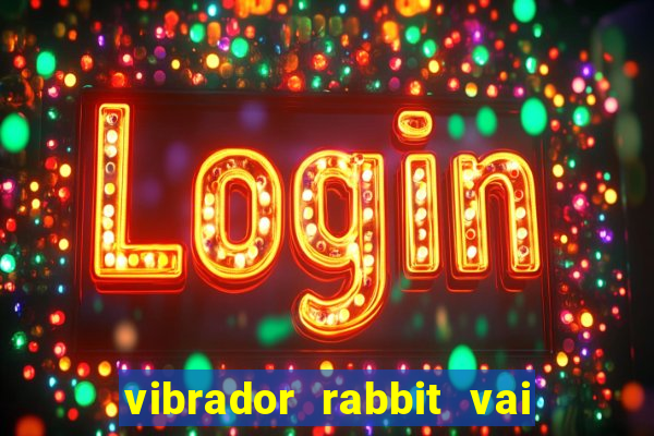 vibrador rabbit vai e vem